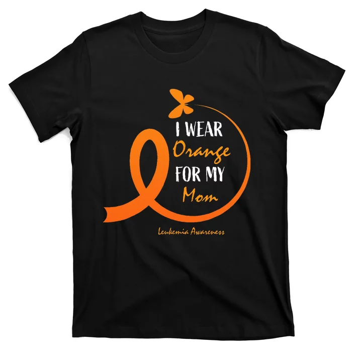 I Wear Orange For My Mom Leukemia Awareness T-Shirt