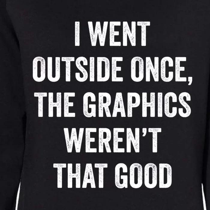 I Went Outside Once Graphics WerenT That Good Cool Gamer Great Gift Womens California Wash Sweatshirt