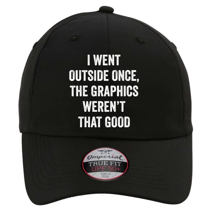 I Went Outside Once Graphics WerenT That Good Cool Gamer Great Gift The Original Performance Cap