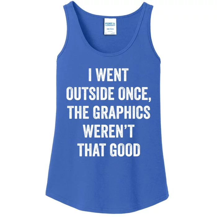 I Went Outside Once Graphics WerenT That Good Cool Gamer Great Gift Ladies Essential Tank