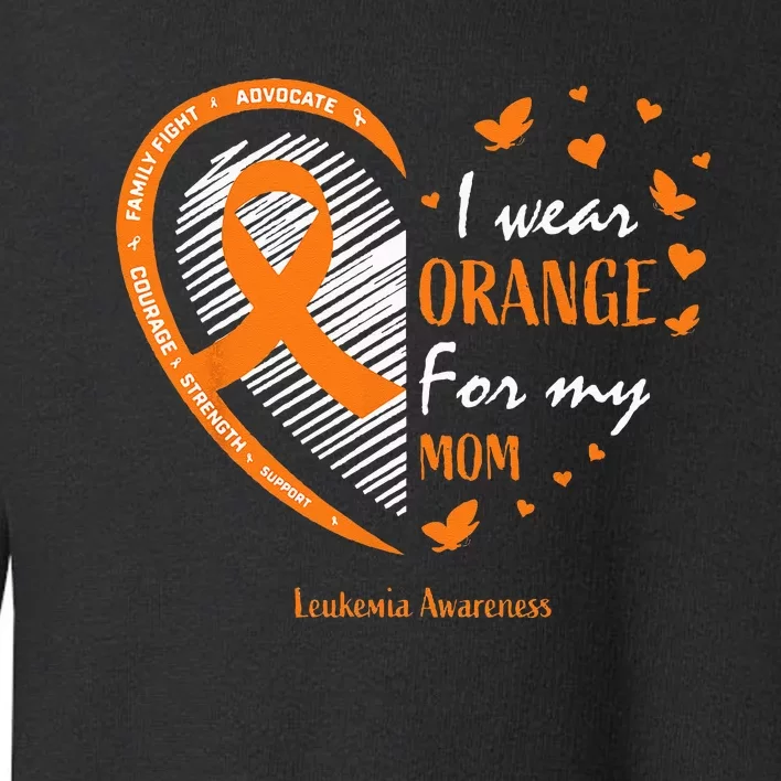 I Wear Orange For My Mom Leukemia Awareness Toddler Sweatshirt