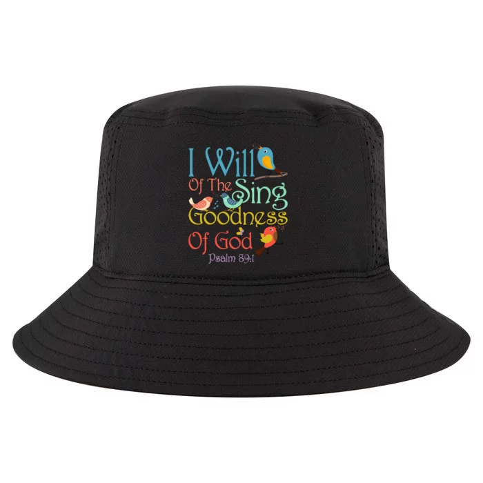 I Will Of The Sing Of The Goodness Ofgod Christian Bird Cool Comfort Performance Bucket Hat