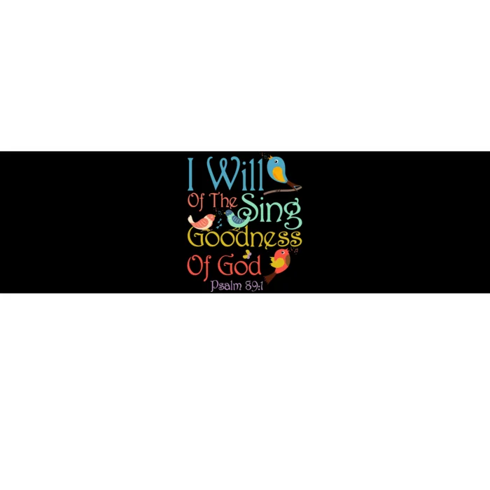 I Will Of The Sing Of The Goodness Ofgod Christian Bird Bumper Sticker