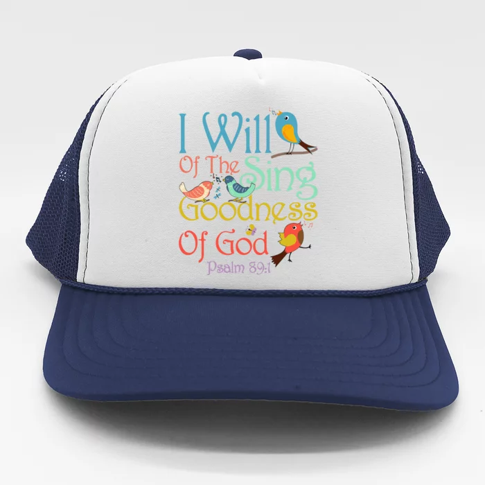 I Will Of The Sing Of The Goodness Ofgod Christian Bird Trucker Hat