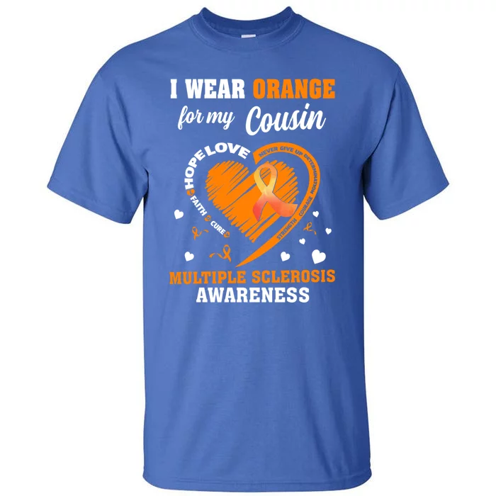 I Wear Orange For My Cousin Multiple Sclerosis Ms Cute Gift Tall T-Shirt