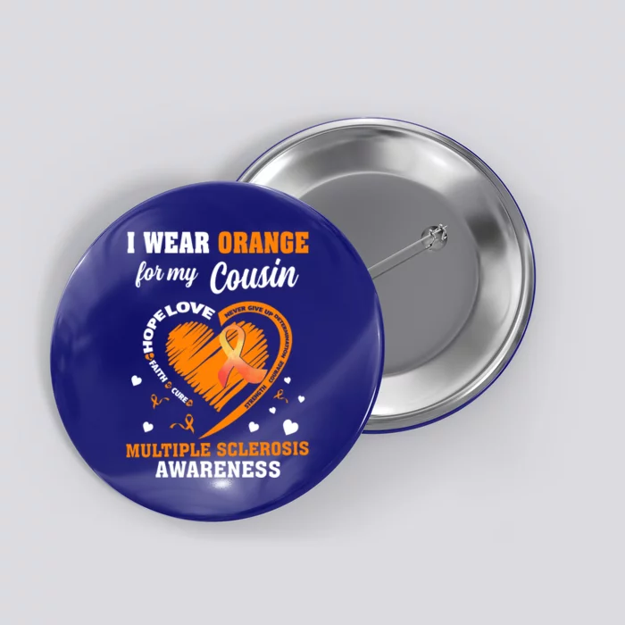 I Wear Orange For My Cousin Multiple Sclerosis Ms Cute Gift Button