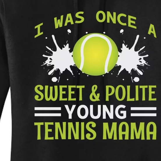 I Was Once A Sweet And Polite Young Tennis Mama Women's Pullover Hoodie