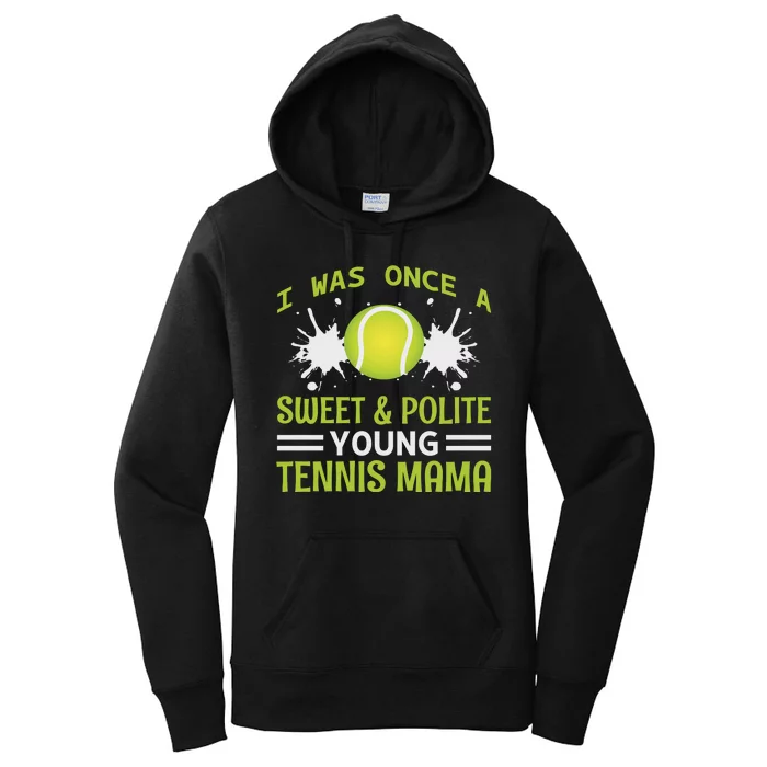 I Was Once A Sweet And Polite Young Tennis Mama Women's Pullover Hoodie