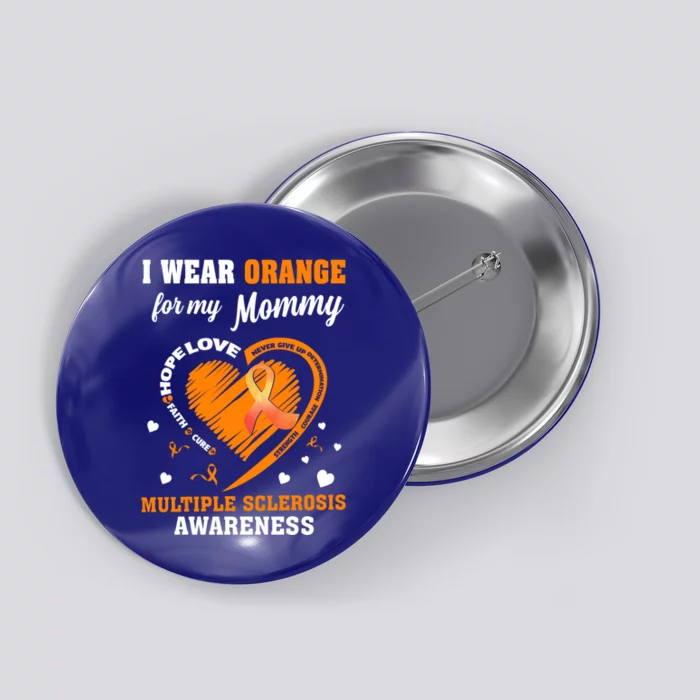 I Wear Orange For My Mommy Multiple Sclerosis Ms Funny Gift Button