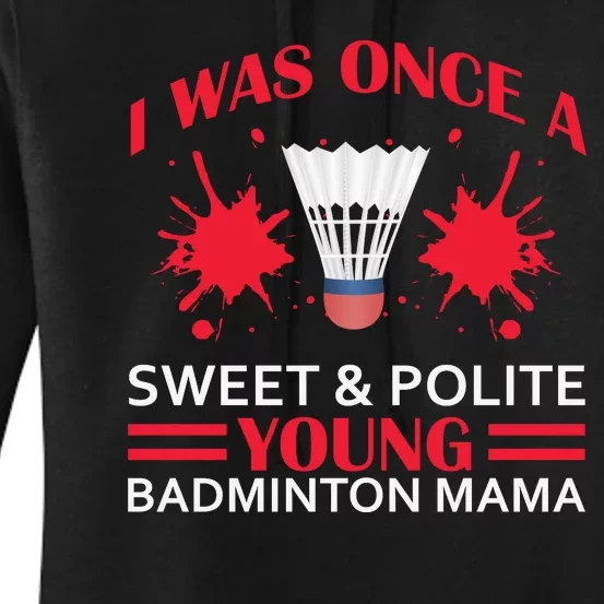 I Was One Sweet And Polite Young Badmintion Mama Women's Pullover Hoodie