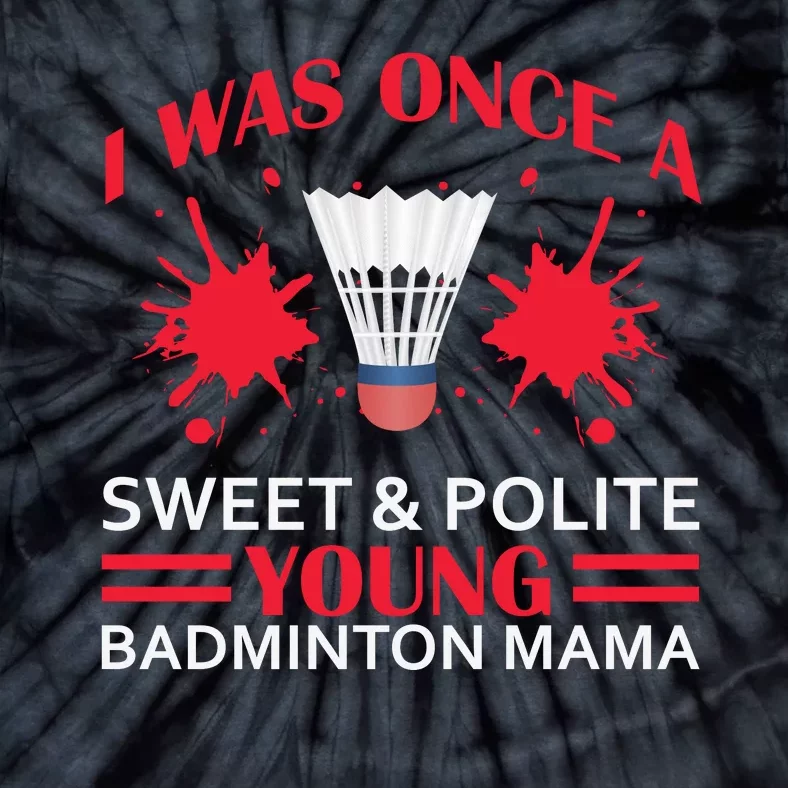 I Was One Sweet And Polite Young Badmintion Mama Tie-Dye T-Shirt