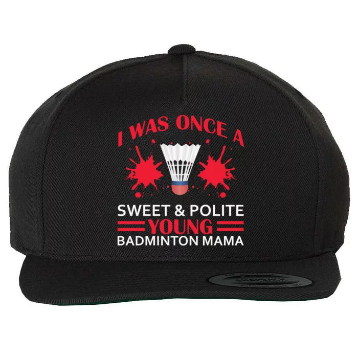 I Was One Sweet And Polite Young Badmintion Mama Wool Snapback Cap