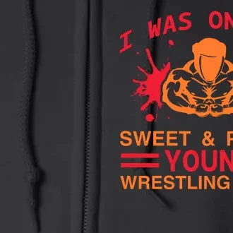 I Was Once A Sweet And Polite Young Wrestling Mama Full Zip Hoodie