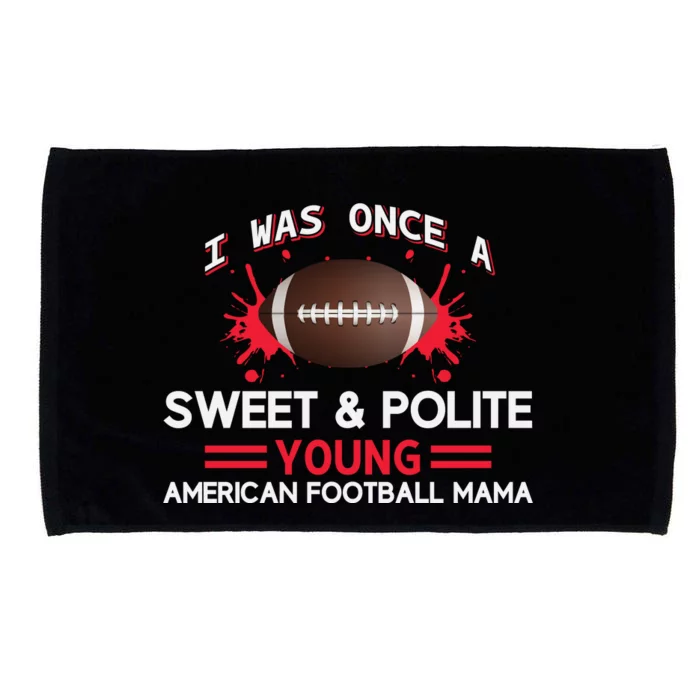 I Was Once A Sweet And Polite Young American Football Mama Microfiber Hand Towel