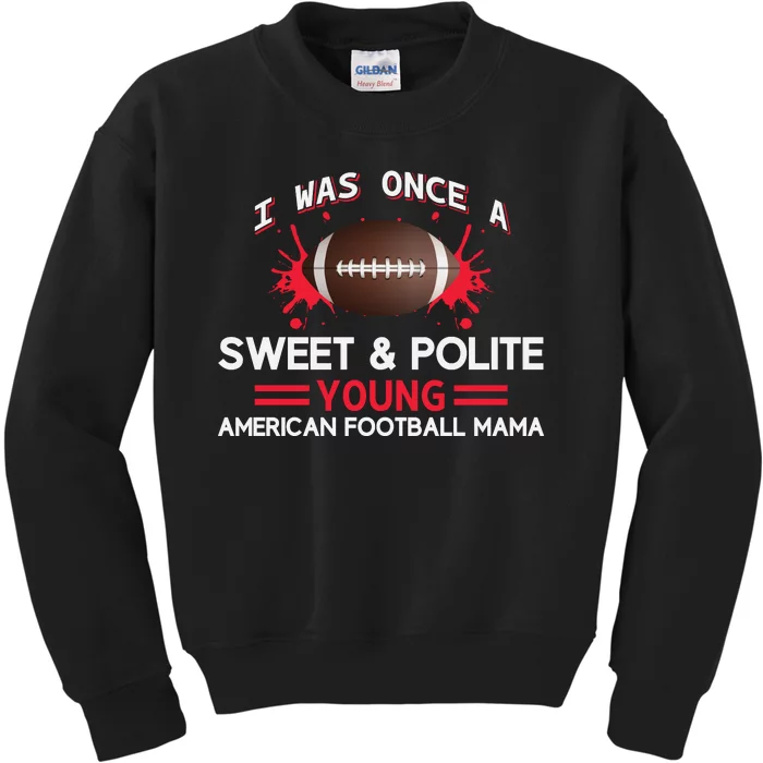 I Was Once A Sweet And Polite Young American Football Mama Kids Sweatshirt