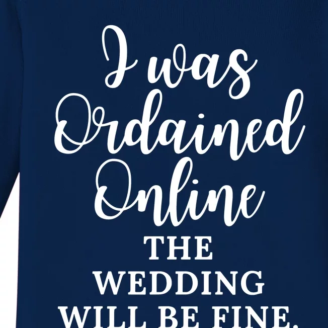 I Was Ordained Online The Wedding Will Be Fine Baby Long Sleeve Bodysuit