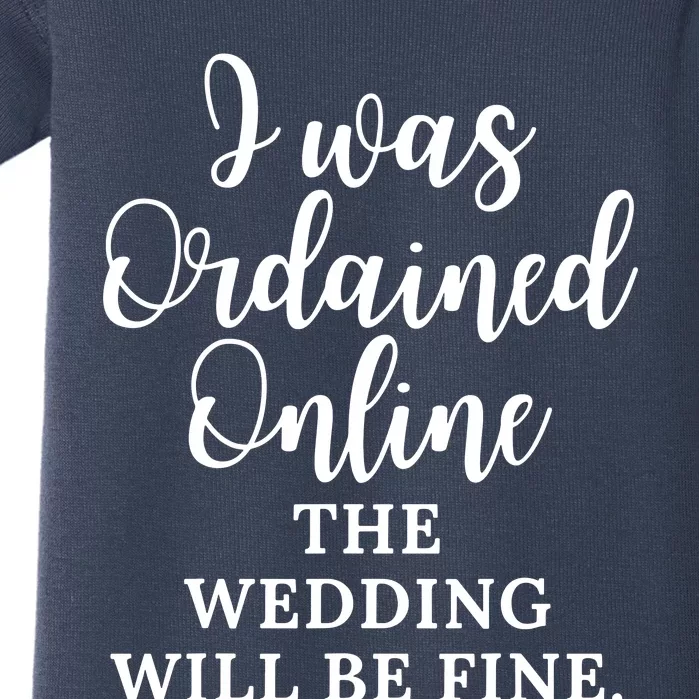 I Was Ordained Online The Wedding Will Be Fine Baby Bodysuit