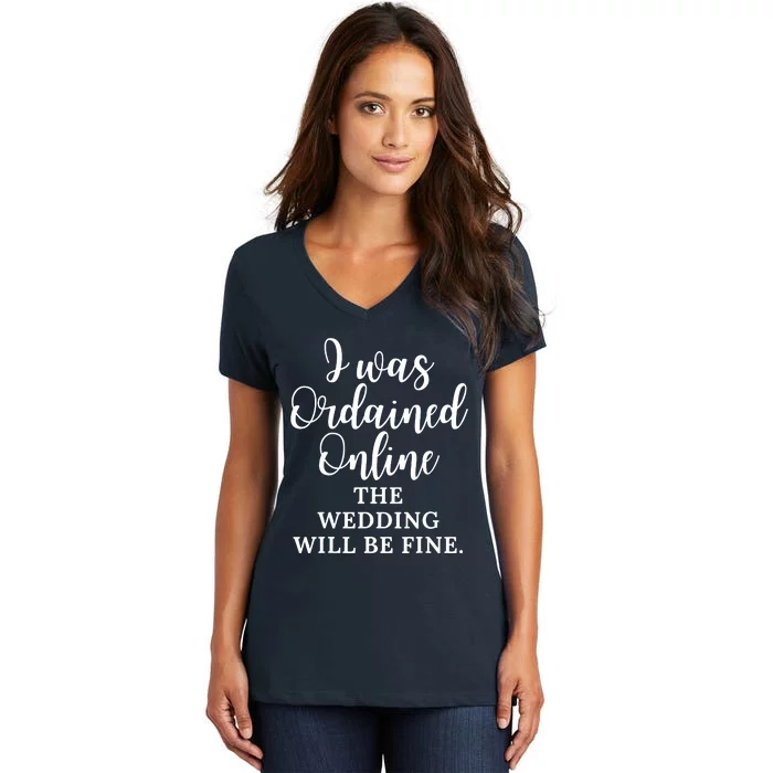 I Was Ordained Online The Wedding Will Be Fine Women's V-Neck T-Shirt