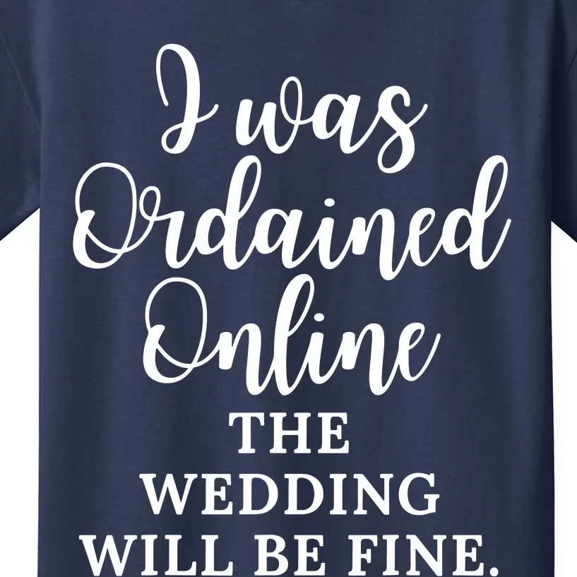 I Was Ordained Online The Wedding Will Be Fine Kids T-Shirt