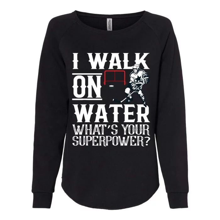 I Walk On Water Ice Hockey Tee Men Women Womens California Wash Sweatshirt