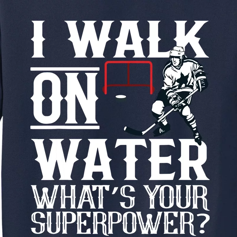 I Walk On Water Ice Hockey Tee Men Women Tall Sweatshirt