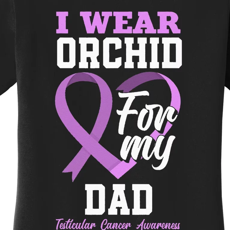 I Wear Orchid For My Dad Father Testicular Cancer Awareness Women's T-Shirt