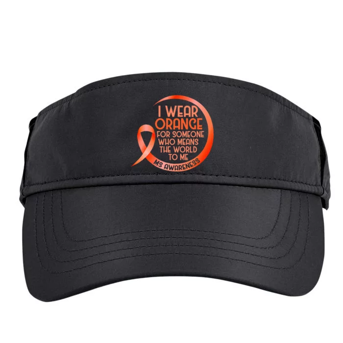 I Wear Orange For Someone Ms Multiple Sclerosis Awareness Adult Drive Performance Visor