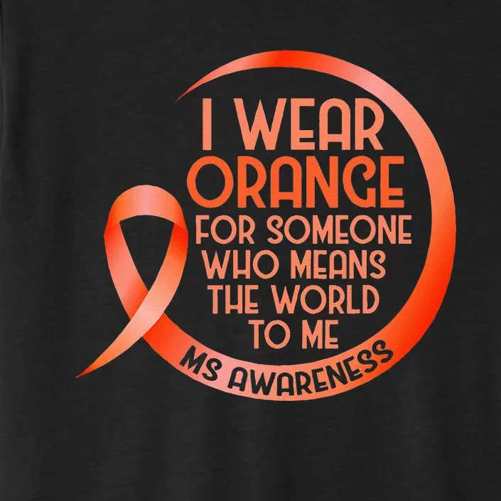 I Wear Orange For Someone Ms Multiple Sclerosis Awareness ChromaSoft Performance T-Shirt