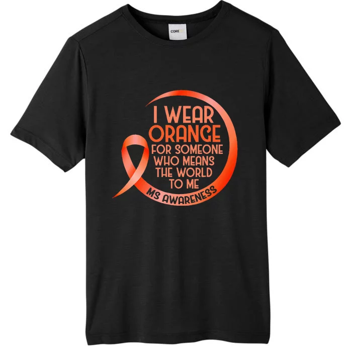 I Wear Orange For Someone Ms Multiple Sclerosis Awareness ChromaSoft Performance T-Shirt