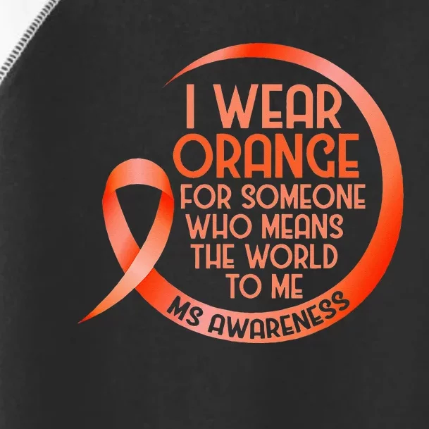 I Wear Orange For Someone Ms Multiple Sclerosis Awareness Toddler Fine Jersey T-Shirt