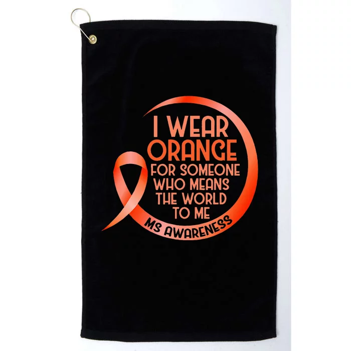 I Wear Orange For Someone Ms Multiple Sclerosis Awareness Platinum Collection Golf Towel