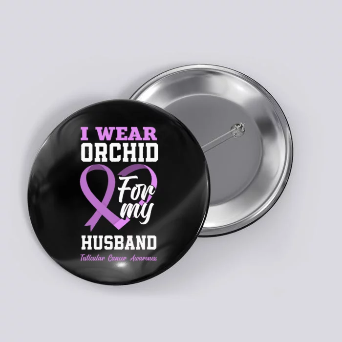 I Wear Orchid For My Husband Testicular Cancer Awareness Button