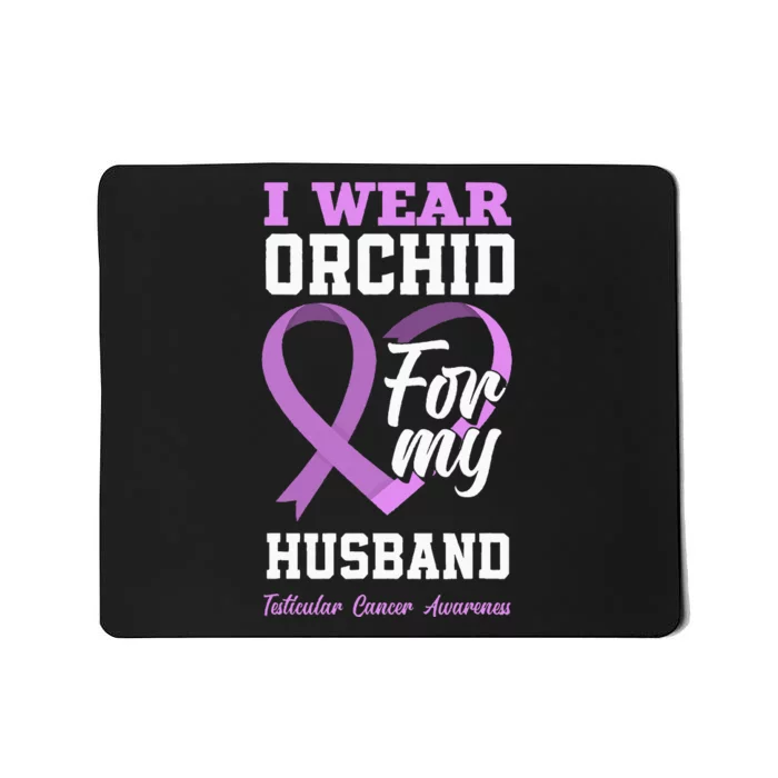 I Wear Orchid For My Husband Testicular Cancer Awareness Mousepad