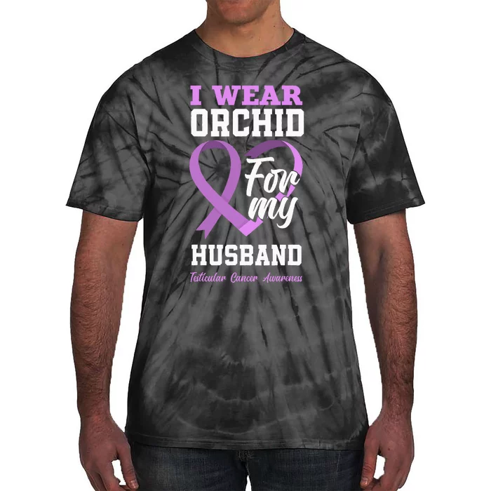 I Wear Orchid For My Husband Testicular Cancer Awareness Tie-Dye T-Shirt