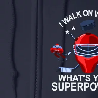 I Walk On Water What´s Your Superpower Ice Hockey Gift Full Zip Hoodie