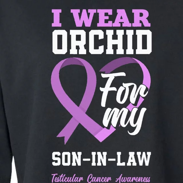 I Wear Orchid For My SonInLaw Testicular Cancer Awareness Cropped Pullover Crew