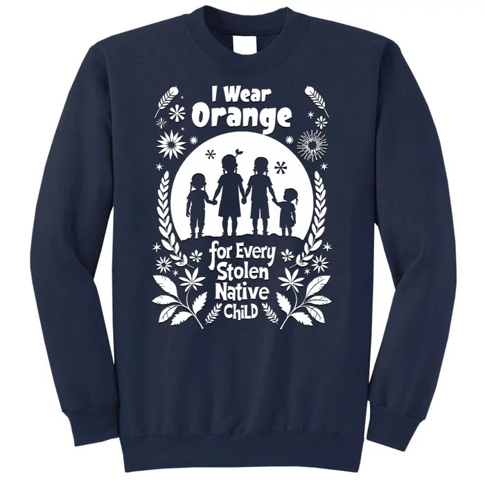 I Wear Orange For Every American Native Child Indian Pride Tall Sweatshirt