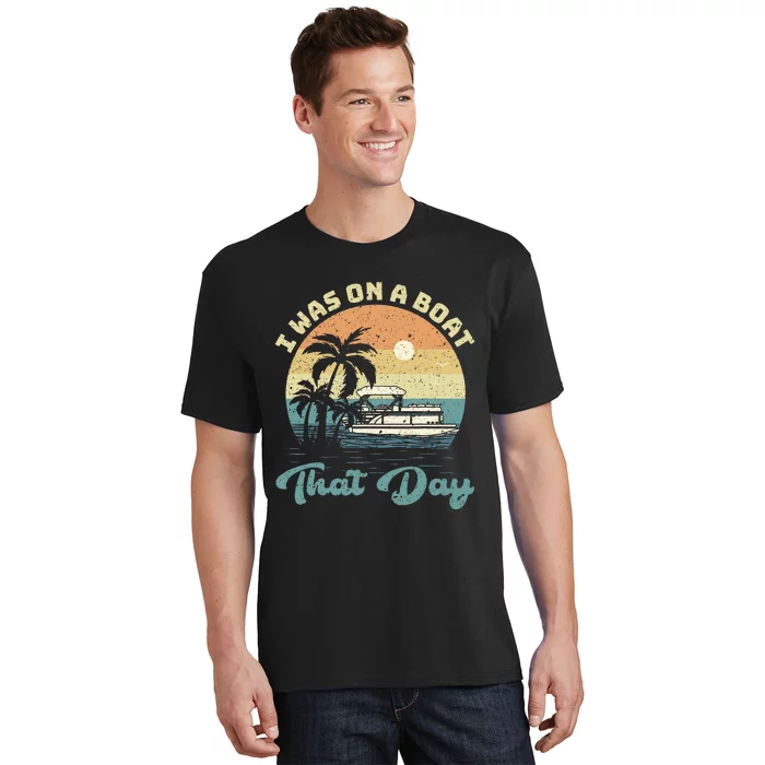 I Was On A Boat That Day Vintage Retro Pontoon Boat T-Shirt