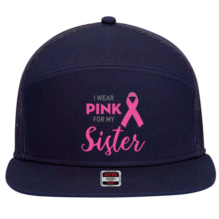 I Wear Pink For My Sister Breast Cancer Awareness 7 Panel Mesh Trucker Snapback Hat