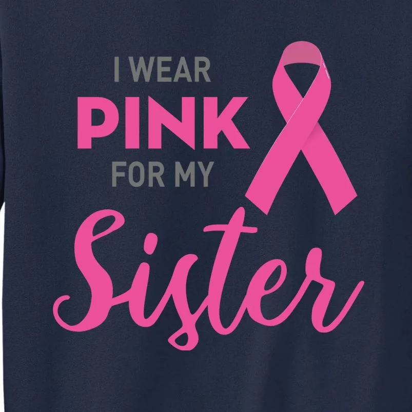 I Wear Pink For My Sister Breast Cancer Awareness Tall Sweatshirt