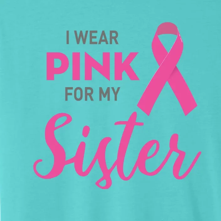 I Wear Pink For My Sister Breast Cancer Awareness ChromaSoft Performance T-Shirt