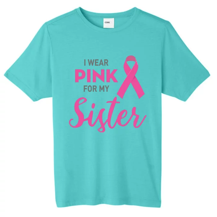 I Wear Pink For My Sister Breast Cancer Awareness ChromaSoft Performance T-Shirt