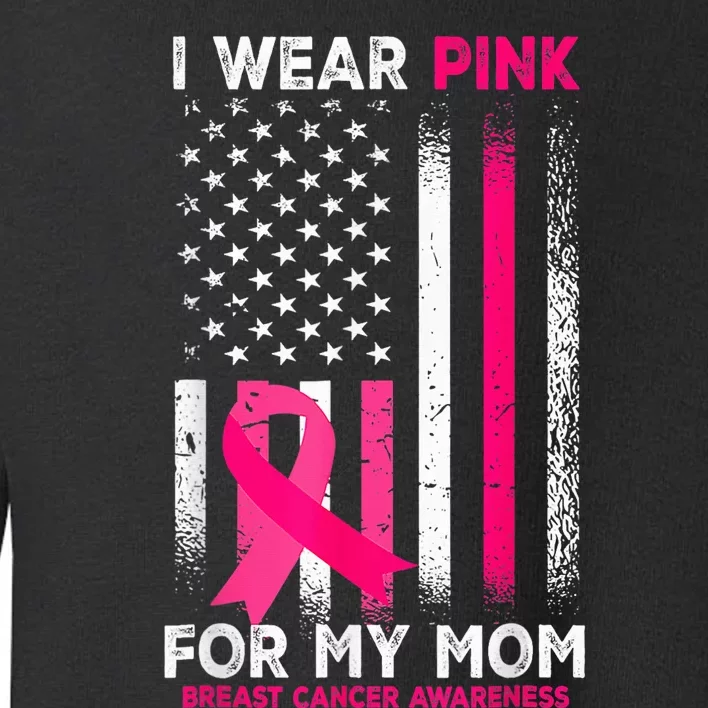 I Wear Pink For My Mom Breast Cancer Awareness American Flag Toddler Sweatshirt