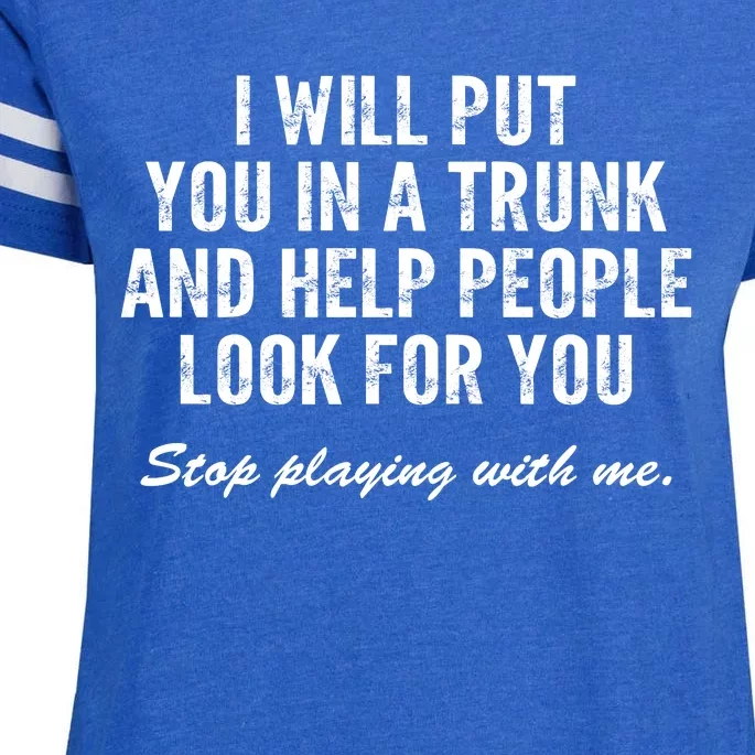 I Will Put You In A Trunk And Help People Look For You Stop Playing With Me Enza Ladies Jersey Football T-Shirt