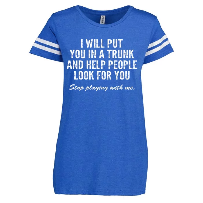 I Will Put You In A Trunk And Help People Look For You Stop Playing With Me Enza Ladies Jersey Football T-Shirt