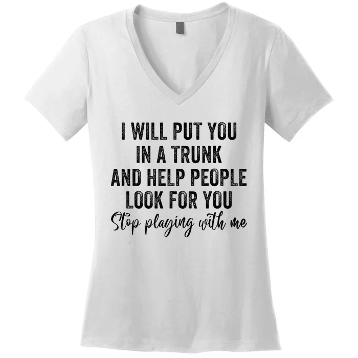 I Will Put You In A Trunk And Help People Look For You Women's V-Neck T-Shirt