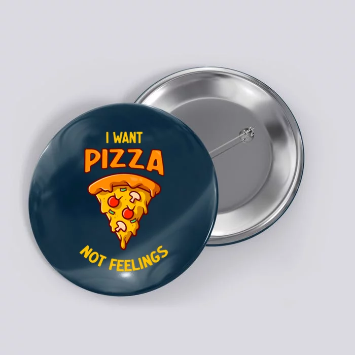 I Want Pizza Not Feelings Button