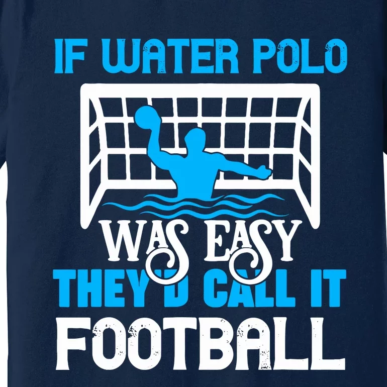 If Water Polo Was Easy Quote Waterpolo Player Premium T-Shirt