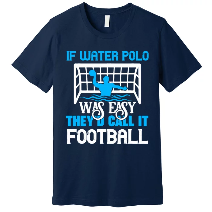 If Water Polo Was Easy Quote Waterpolo Player Premium T-Shirt