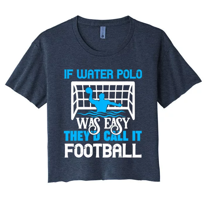 If Water Polo Was Easy Quote Waterpolo Player Women's Crop Top Tee